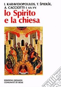 Lo spirito e la Chiesa. La dimensione ecclesiale della spiritualità libro di Karavidopoulos Ioannis; Spidlík Tomás; Cacciotti Alvaro; Martinello C. (cur.); Beltrame G. (cur.)