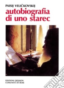 Autobiografia di uno starec libro di Velickovskij Paisij; Fratelli contemplativi di Gesù (cur.)