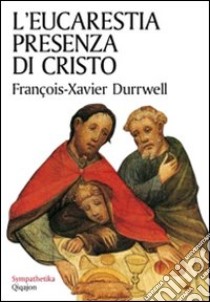 L'eucarestia presenza di Cristo libro di Durrwell François-Xavier