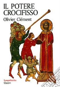 Il potere crocifisso. Vivere la fede in un mondo pluralista libro di Clément Olivier