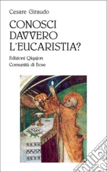 Conosci davvero l'eucaristia? libro di Giraudo Cesare