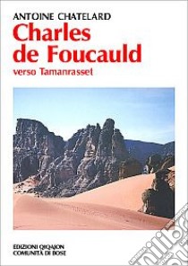 Charles de Foucauld. Verso Tamanrasset libro di Chatelard Antoine