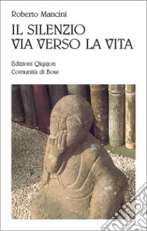 Il silenzio, via verso la vita libro di Mancini Roberto