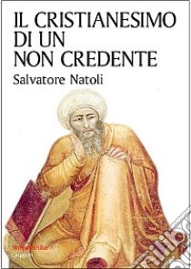 Il cristianesimo di un non credente libro di Natoli Salvatore