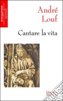 Cantare la vita libro di Louf André