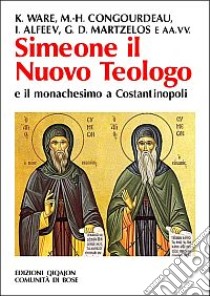 Simeone il nuovo teologo e il monachesimo a Costantinopoli libro di Chialà S. (cur.); Cremaschi L. (cur.)