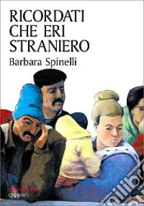 Ricordati che eri straniero libro di Spinelli Barbara