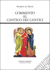 Commento al Cantico dei Cantici. De incarnatione Domini libro di Rupert de Deutz