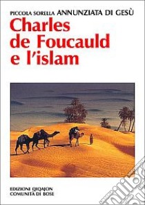 Charles de Foucauld e l'Islam libro di Annunziata di Gesù