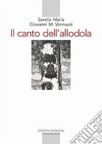 Il canto dell'allodola. Lettere scelte (1947-1961) libro di Maria di Campello; Vannucci Giovanni M.; Marangon P. (cur.); Bianchi E. (cur.)