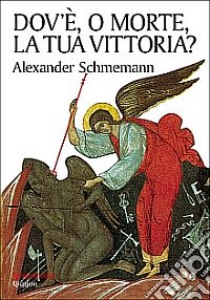 Dov'è, o morte, la tua vittoria? D libro di Schmemann Alexander