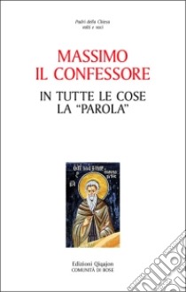 In tutte le cose la «Parola» libro di Massimo Confessore (san)