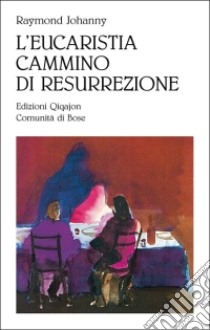 L'eucarestia, cammino di resurrezione libro di Johanny Raymond