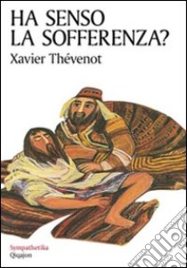 Ha senso la sofferenza? libro di Thévenot Xavier