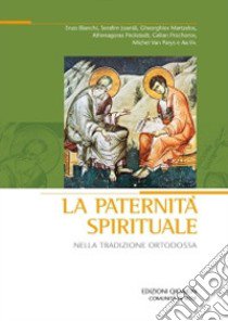 La Paternità spirituale nella tradizione ortodossa. Atti del convegno (Bose, 18-21 settembre 2008) libro di Joanta Serafim; Martzelos Gheorghios; Peckstadt Athenagoras