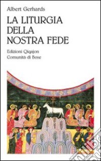 La liturgia della nostra fede libro di Gerhards Albert