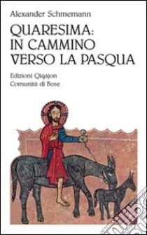 Quaresima: in cammino verso la Pasqua libro di Schmemann Alexander