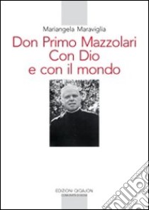 Don Primo Mazzolari. Con Dio e con il mondo libro di Maraviglia Mariangela