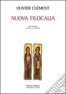 Nuova filocalia. Testi spirituali d'Oriente e d'Occidente libro di Clément Olivier; Comunità di Bose (cur.)