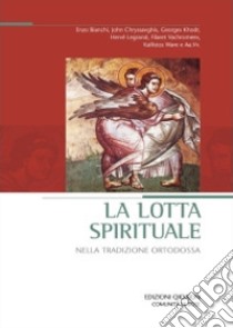 La Lotta spirituale nella tradizione ortodossa libro di Chialà S. (cur.); Cremaschi L. (cur.); Mainardi A. (cur.)