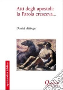 Atti degli apostoli: la Parola cresceva... libro di Attinger Daniel