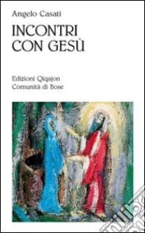 Incontri con Gesù. Figure della sequela libro di Casati Angelo