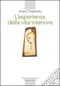 L'esperienza della vita interiore libro di Troepol'skij Arsenij; Kotel'nikov V. (cur.)