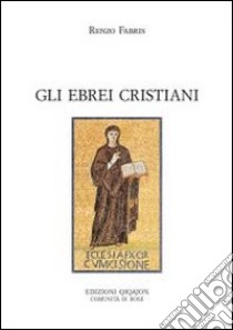 Gli ebrei cristiani. Sul divino confine libro di Fabris Renzo