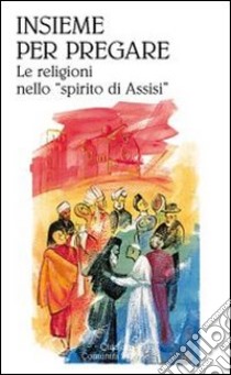 Insieme per pregare. Le religioni nello «spirito di Assisi» libro di Nicolini-Zani M. (cur.)