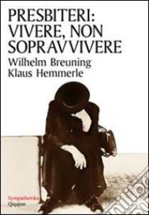 Presbiteri: vivere, non sopravvivere libro di Breuning Wilhelm; Hemmerle Klaus