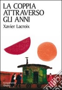 La coppia attraverso gli anni libro di Lacroix Xavier