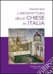 L'architettura delle chiese in Italia. Il dibattito, i riferimenti, i temi libro di Santi Giancarlo