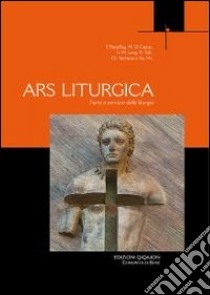 Ars liturgica. L'arte a servizio della liturgia libro di Blanchard Yves-Marie; Boespflug François; Taft Robert F.; Boselli G. (cur.)