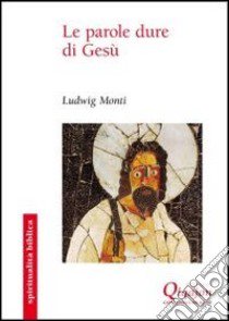 Le Parole dure di Gesù libro di Monti Ludwig