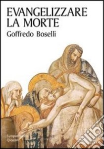 Evangelizzare la morte libro di Boselli Goffredo