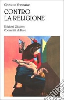 Contro la religione libro di Yannaras Christos