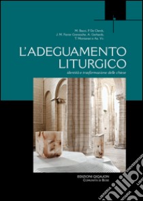 L'adeguamento liturgico. Identità e trasformazione delle chiese libro di De Clerck Paul; Gerhards Albert; Ferrer Grenesche Juan Miguel; Boselli G. (cur.)