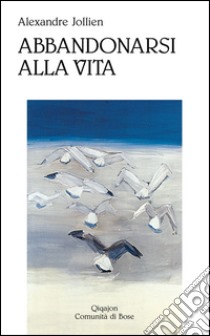 Abbandonarsi alla vita. Sulla semplicità libro di Jollien Alexandre