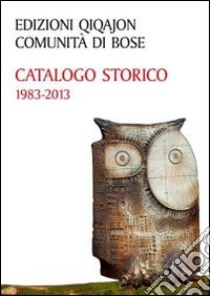 Catalogo storico 1983-2013 libro di Comunità di Bose (cur.)