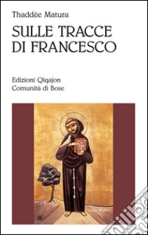 Sulle tracce di Francesco libro di Matura Thaddée