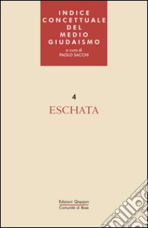 Indice concettuale del medio giudaismo. Vol. 4: Eschata libro di Sacchi P. (cur.)