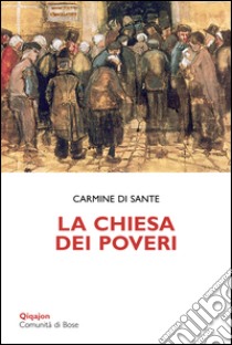 La Chiesa dei poveri. Gratuità, giustizia e perdono libro di Di Sante Carmine