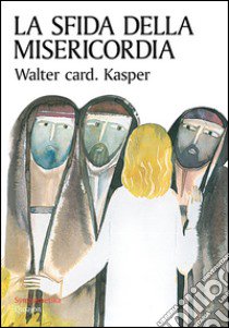 La sfida della misericordia libro di Kasper Walter