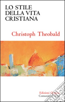 Lo stile della vita cristiana libro di Theobald Christoph