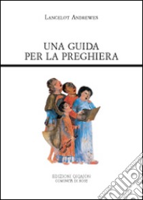 Una guida per la preghiera libro di Andrewes Lancelot; Pezzini D. (cur.)