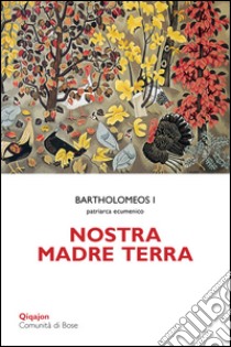 Nostra madre terra libro di Bartolomeo I