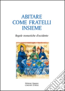 Abitare come fratelli insieme. Regole monastiche d'Occidente libro di Falchini C. (cur.)