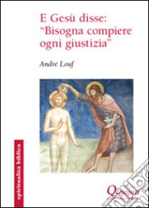 E Gesù disse: «Bisogna compiere ogni giustizia». Il Vangelo secondo Matteo libro di Louf André