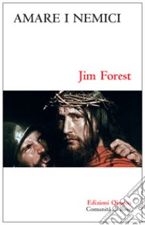 Amare i nemici. Il comandamento più difficile libro di Forest Jim