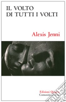 Volto di tutti i volti. La fede cristiana ridetta altrimenti libro di Jenni Alexis